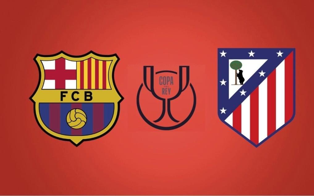 国王杯：巴塞罗那vs马德里竞技赛事前瞻