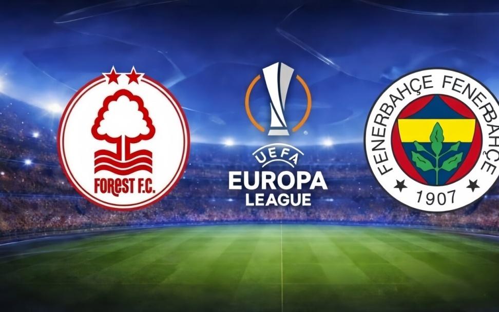 欧罗巴：诺丁汉森林vs费内巴切赛事前瞻